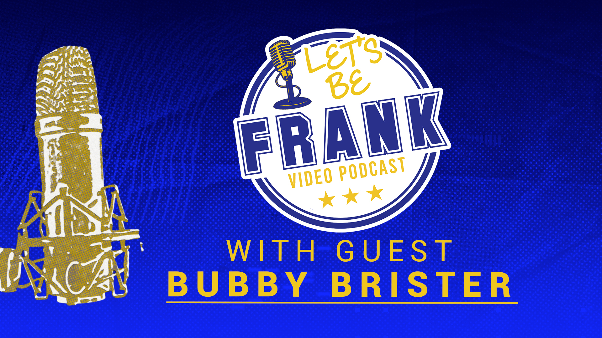 Let's Be Frank: Episode 3 with Guest Bubby Brister
