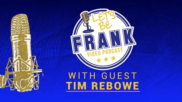 Let's Be Frank: Episode 9 with Tim Rebowe