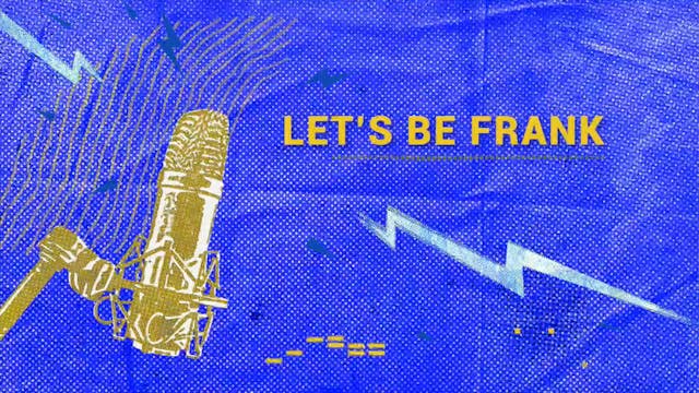 Let's Be Frank: S02E13 with Guest Gor...