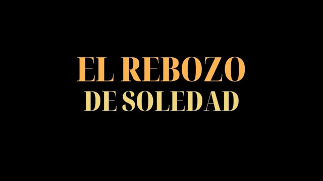 A Video Essay on El Rebozo de Soledad