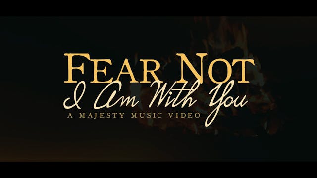 Fear Not, I Am With You