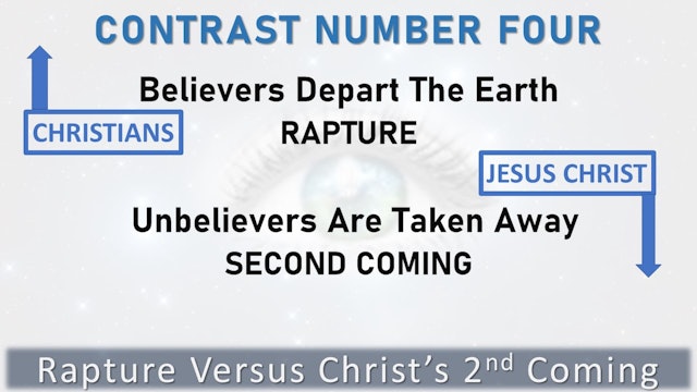 Contrast 4 - Believers Depart The Earth and Unbelievers Are Taken Away