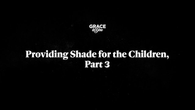 Providing Shade For Our Children - Part 3
