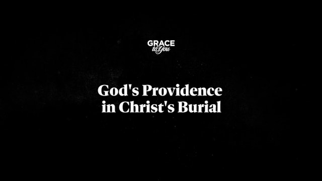 God's Providence In Christ's Burial