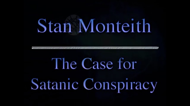 "The Case For Satanic Conspiracy" - Stan Monteith