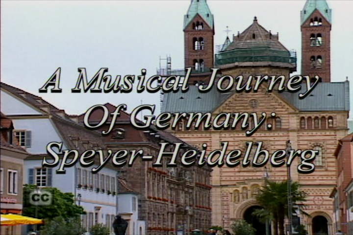A Musical Journey Of Germany: Speyer-Heidelberg