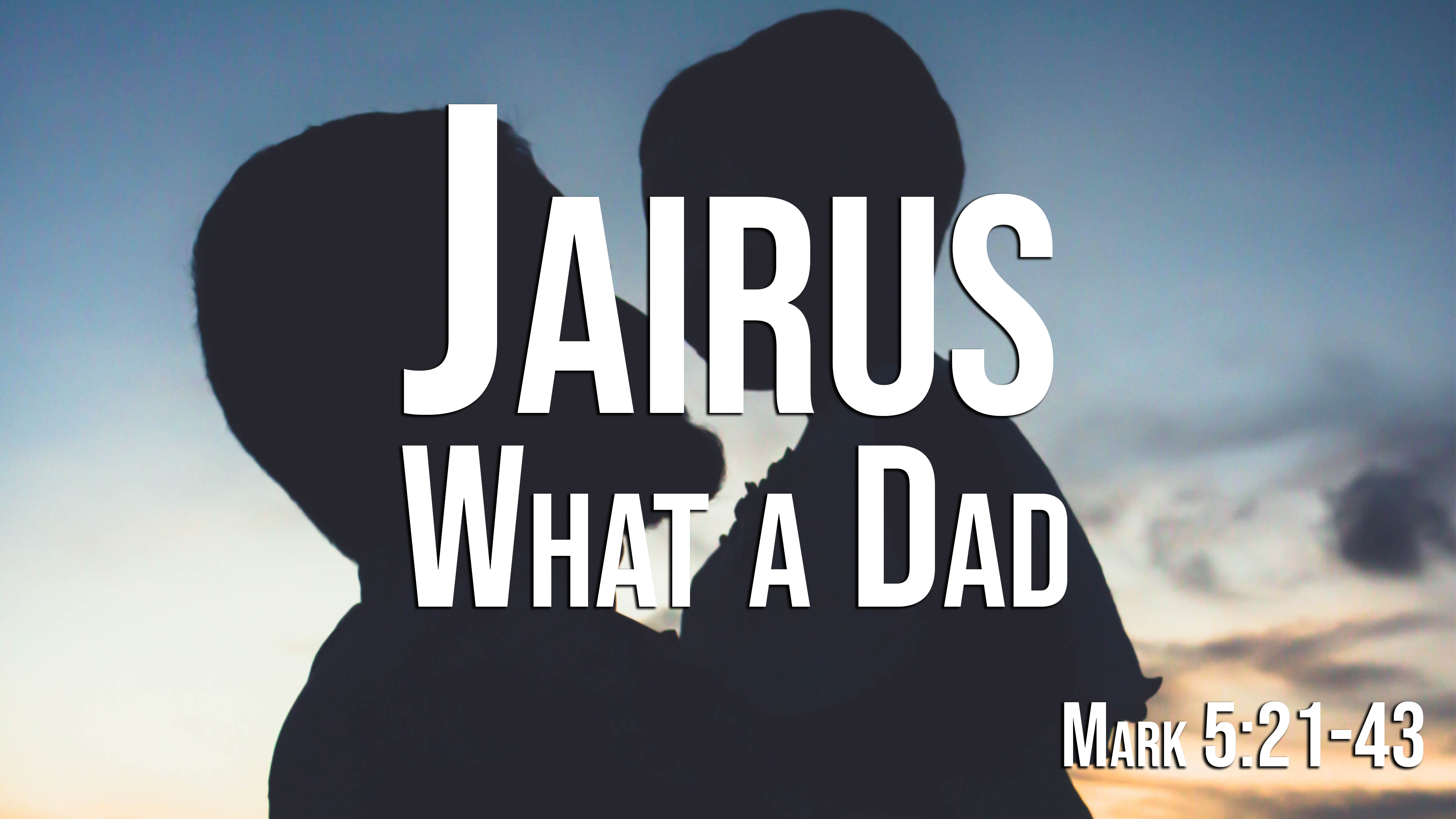 At Calvary "Jairus: What A Dad!"