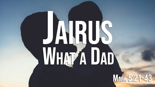At Calvary "Jairus: What A Dad!"