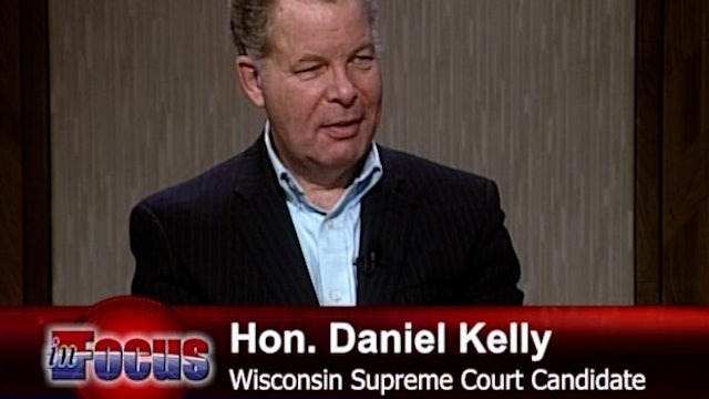 Hon. Daniel Kelly "The Battle For The Wisconsin Supreme Court"