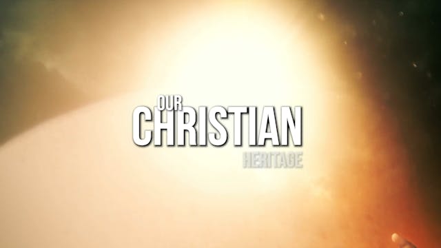 Our Christian Heritage - S2E10 - What...