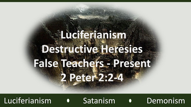 Luciferianism’s Destructive Heresies - False Teachers To Present Age