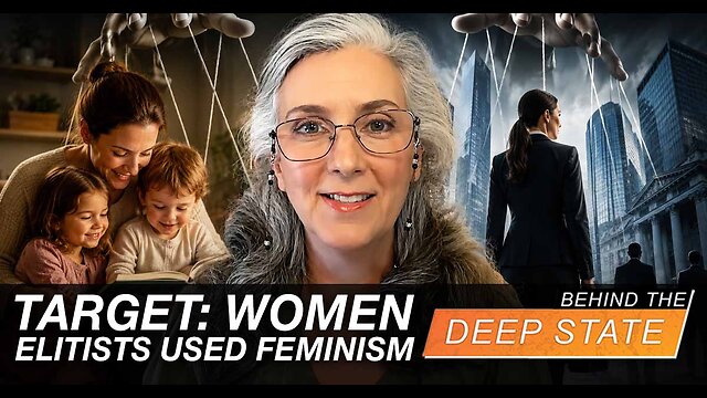 Target: Women - How Elitists Used Feminism To Undermine The Family