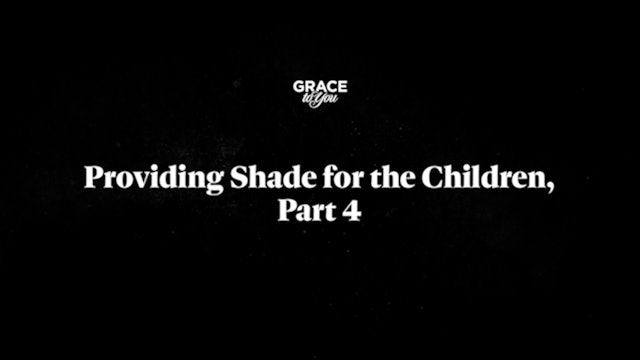 Providing Shade For Our Children - Part 4