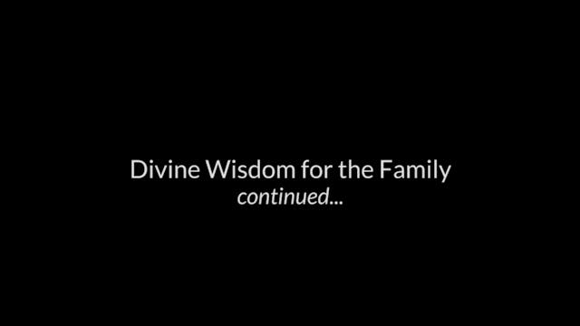Divine Wisdom For The Family; continued