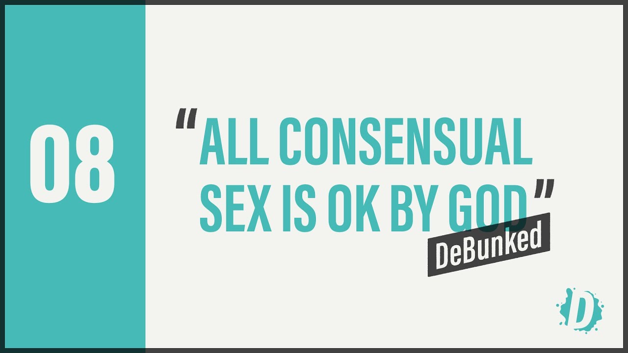DeBunked 08 - All Consensual Sex Is Okay By God