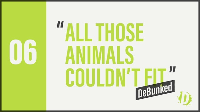 DeBunked 06 - All Those Animals Couldnt Fit