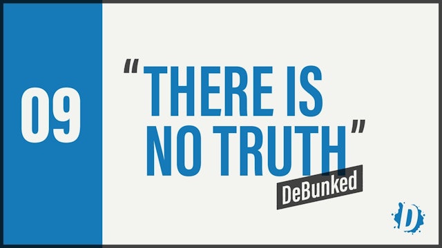 DeBunked 09 - There Is No Truth