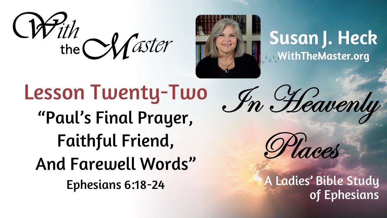 Lesson 22: Paul's Final Prayer, Faithful Friend, And Farewell Words