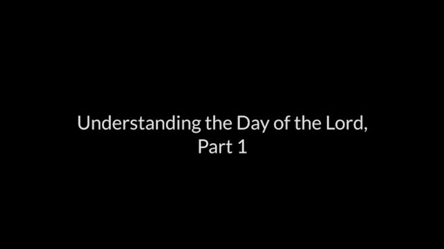 Understanding The Day Of The Lord - Part 1