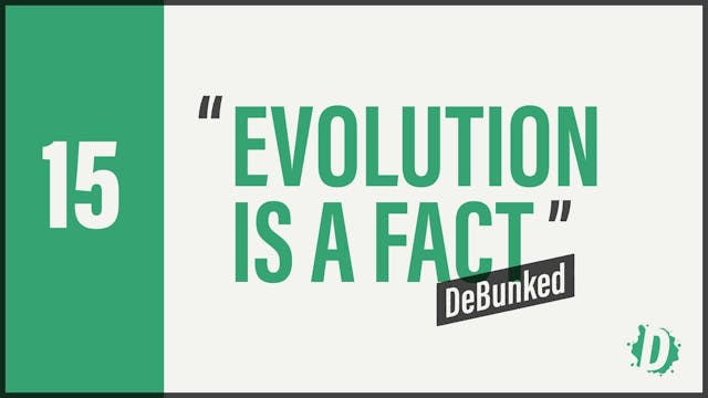 DeBunked 15 - Evolution Is A Fact