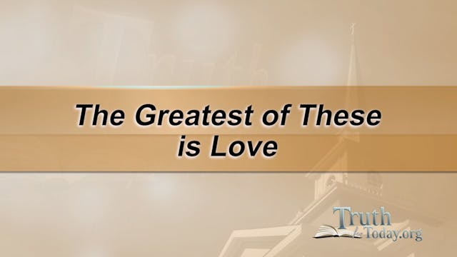 The Greatest Of These Is Love