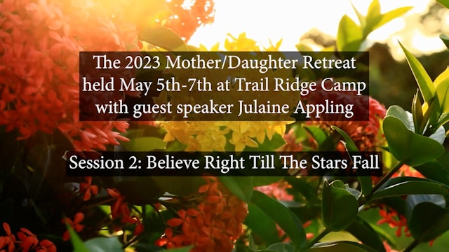 Session 2 - 2023 Trail Ridge Mother Daughter Retreat with Julaine Appling
