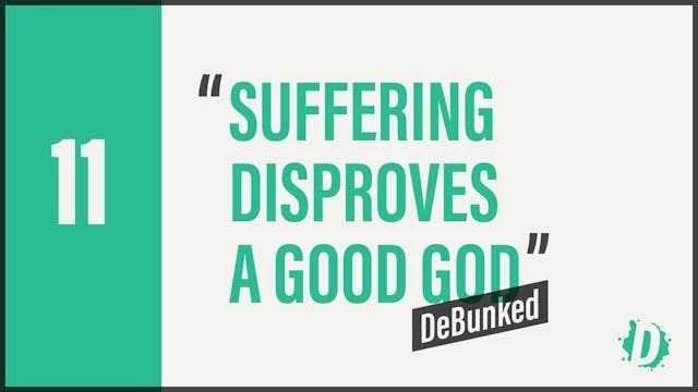 DeBunked 11 - Suffering Disproves A G...