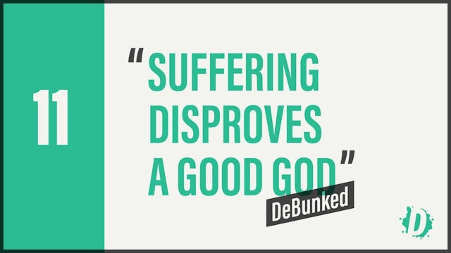 DeBunked 11 - Suffering Disproves A Good God