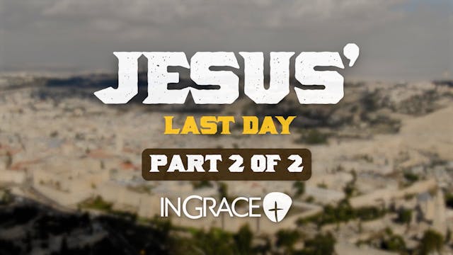 Jesus' Last Day - Part 2