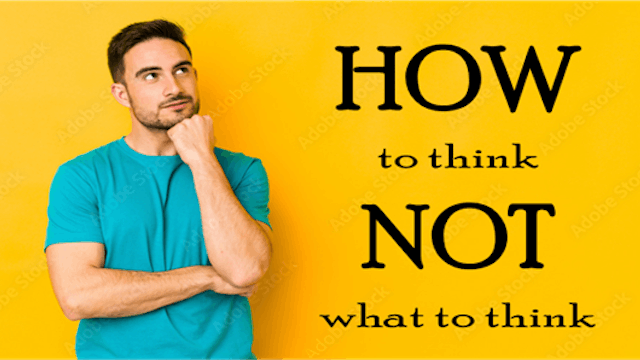 How to Think, Not What to Think (Module 3) - The Pursuit of Truth