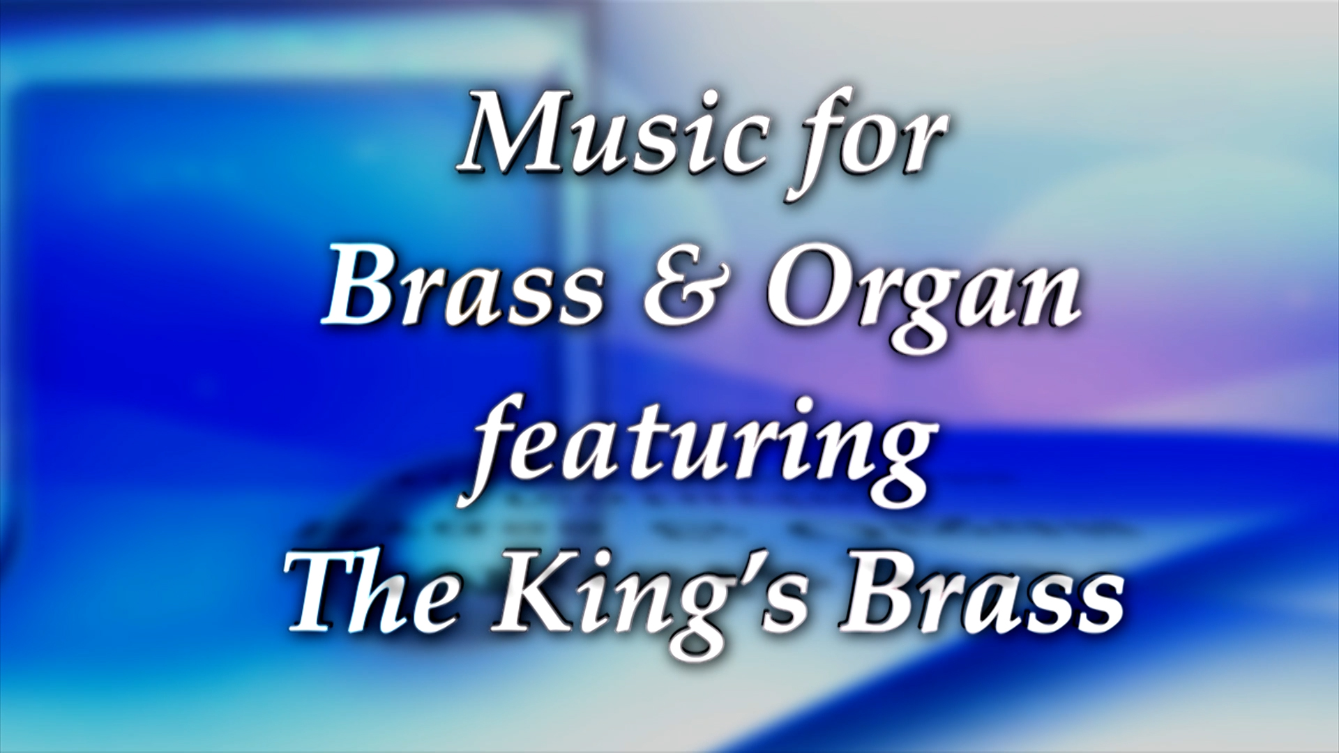 Music For Brass And Organ Featuring The King's Brass
