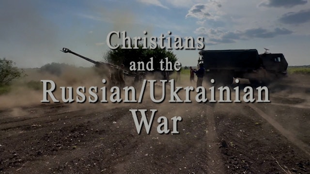 Christians And The Russian/Ukrainian War - Part 1
