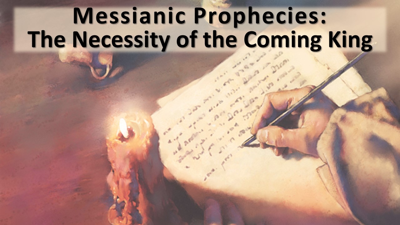 The Prophetic Necessity Of The Coming King