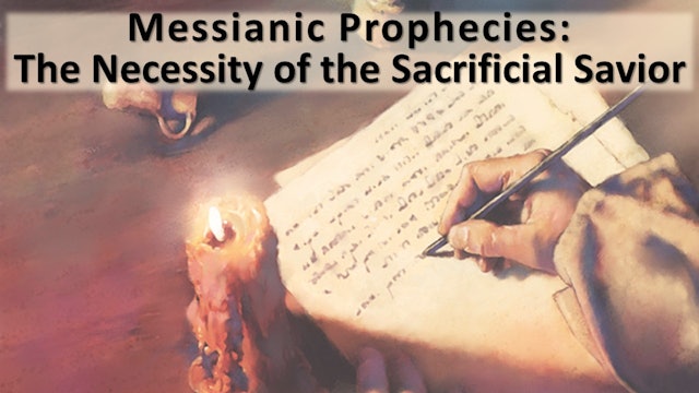 Messianic Prophecies: The Necessity Of The Sacrificial Savior