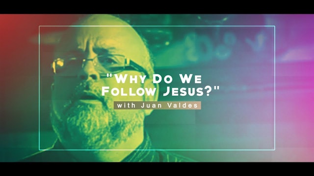 Why Do We Follow Jesus? - Juan Valdes Christian Life Essentials