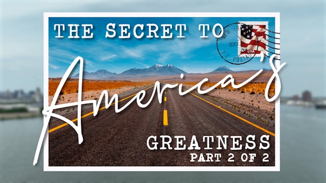 The Secret To America's Greatness - Part 2