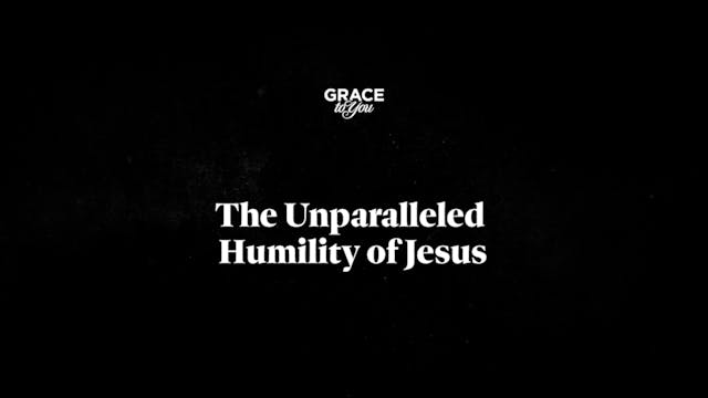 The Unparalleled Humility Of Jesus