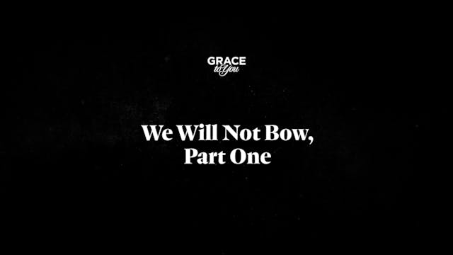 We Will Not Bow - Part 1