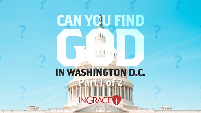 Can You Find God In Washington D.C., Part 1