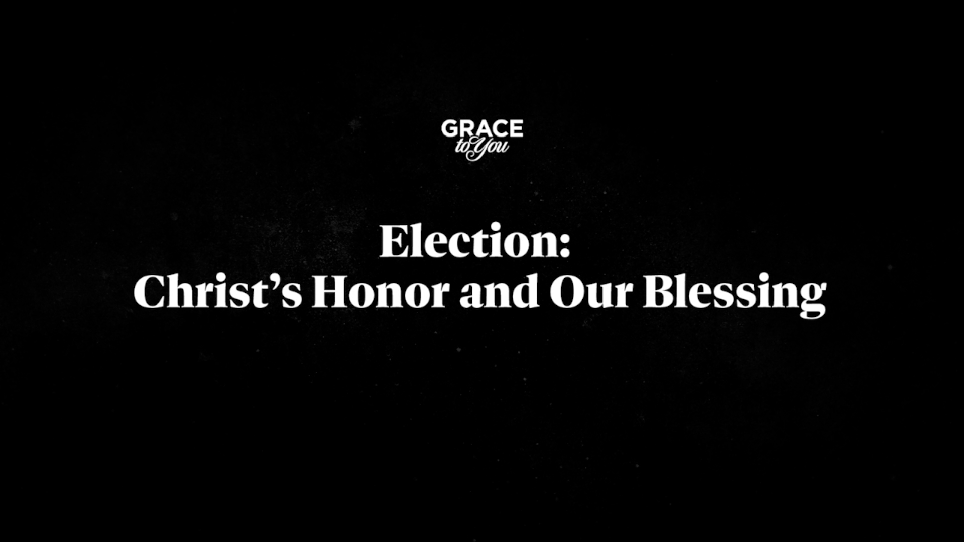Election: Christ's Honor And Our Blessing