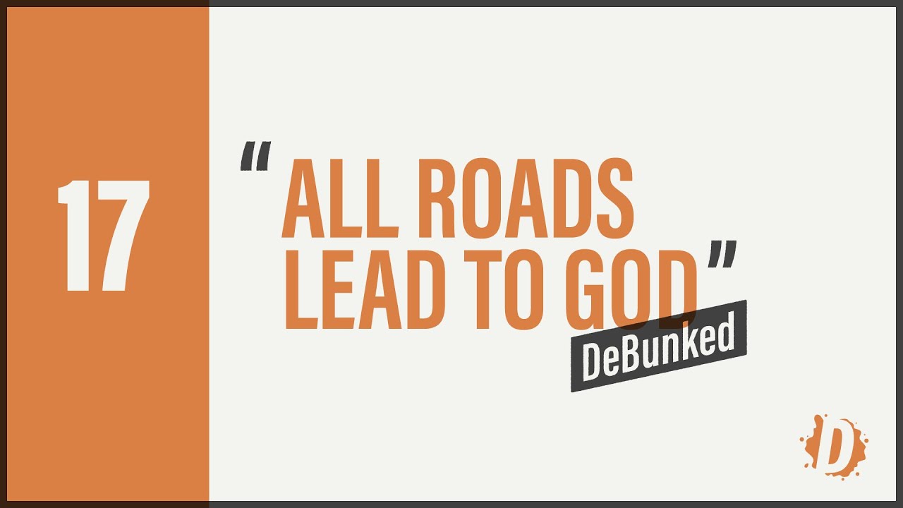 DeBunked 17 - All Roads Lead To God