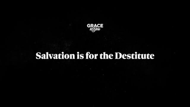 Salvation Is For The Destitute