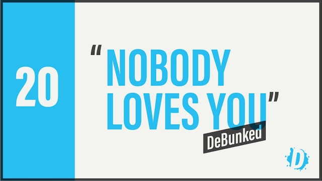 DeBunked 20 - Nobody Loves You