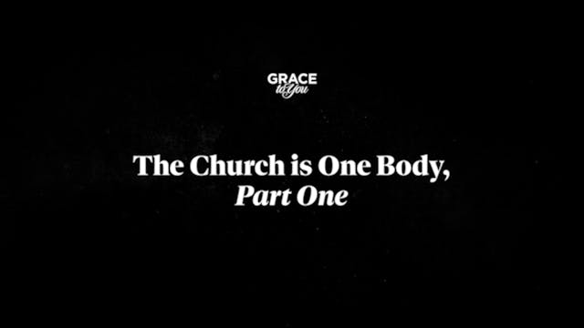 The Church Is One Body - Part 1