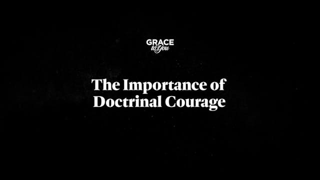 The Importance Of Doctrinal Courage