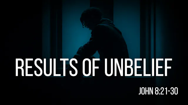 At Calvary "Results Of Unbelief"