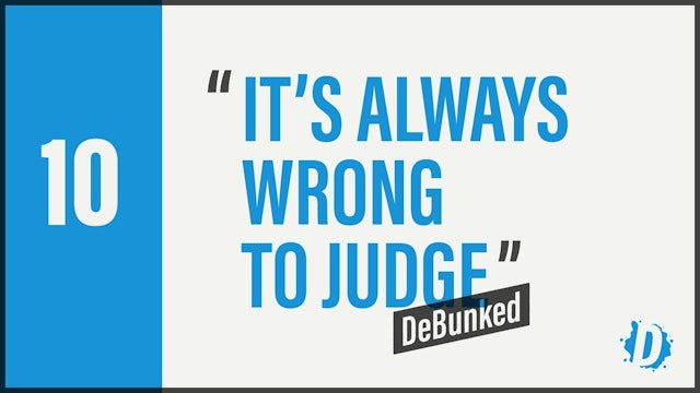 DeBunked 10 - It's Always Wrong To Judge