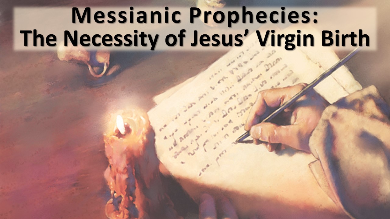 The Prophetic Necessity Of Jesus’ Virgin Birth