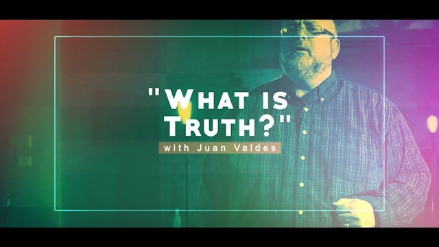 What Is Truth? - Juan Valdes Christian Life Essentials