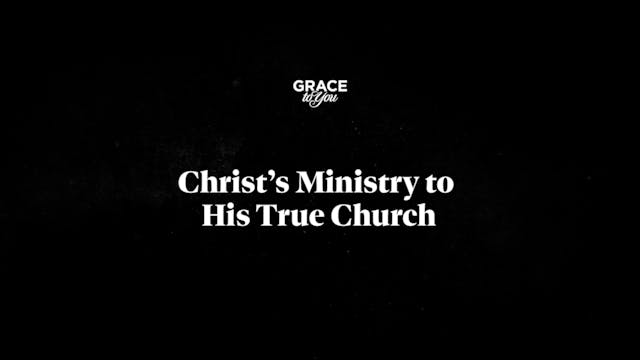 Christ's Ministry To His True Church